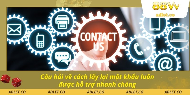 Câu hỏi về cách lấy lại mật khẩu luôn được hỗ trợ nhanh chóng