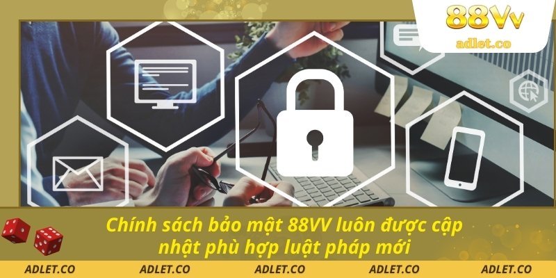 Chính sách bảo mật 88VV luôn được cập nhật phù hợp luật pháp mới
