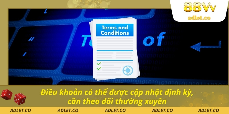 Điều khoản có thể được cập nhật định kỳ, cần theo dõi thường xuyên