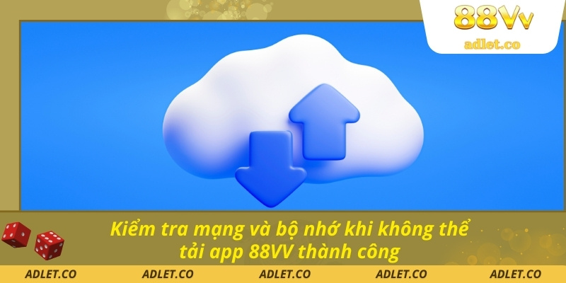 Kiểm tra mạng và bộ nhớ khi không thể tải app 88VV thành công