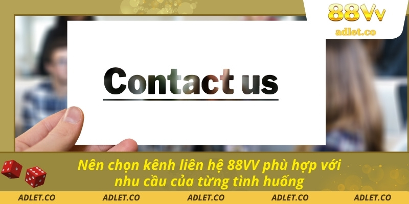 Nên chọn kênh liên hệ 88VV phù hợp với nhu cầu của từng tình huống